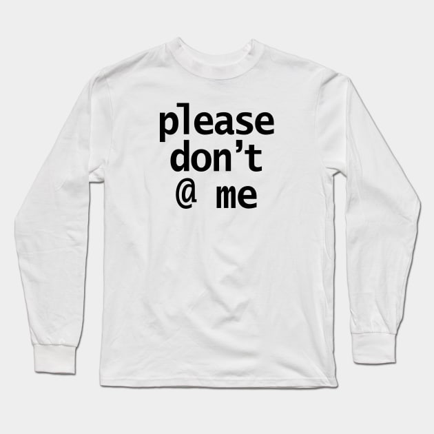 Please Dont at Me Slang Black Minimal Text Long Sleeve T-Shirt by ellenhenryart
